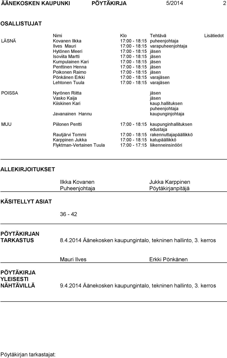 17:00-18:15 varajäsen POISSA Nyrönen Riitta jäsen Vasko Kaija jäsen Kiiskinen Kari kaup.