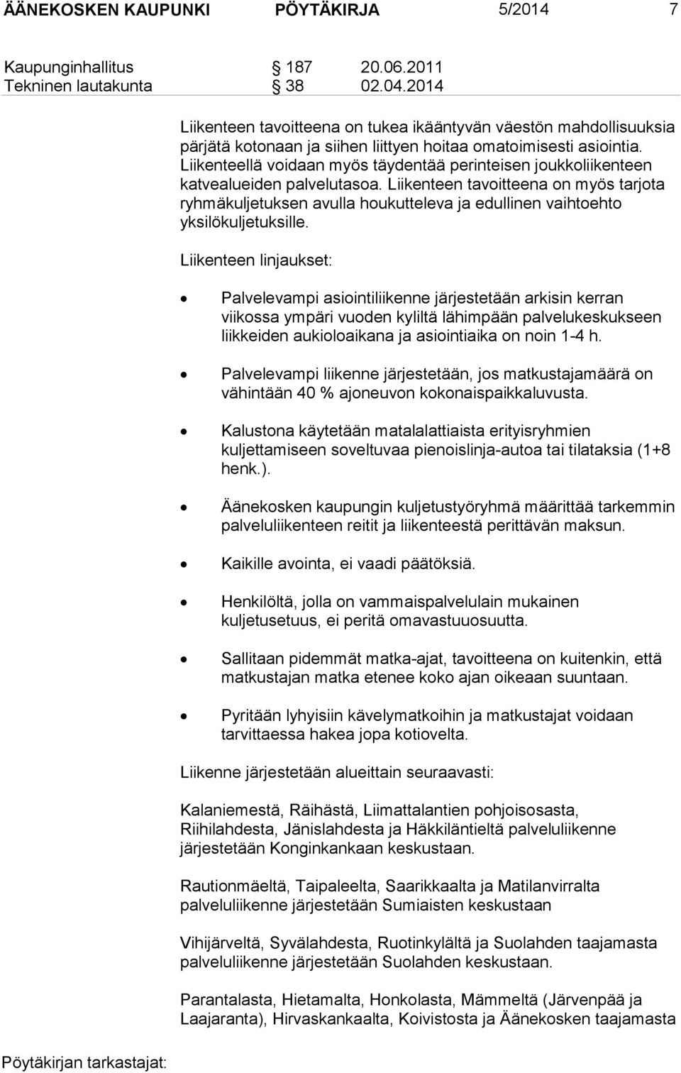 Liikenteellä voidaan myös täydentää perinteisen joukkoliikenteen katvealueiden palvelutasoa.