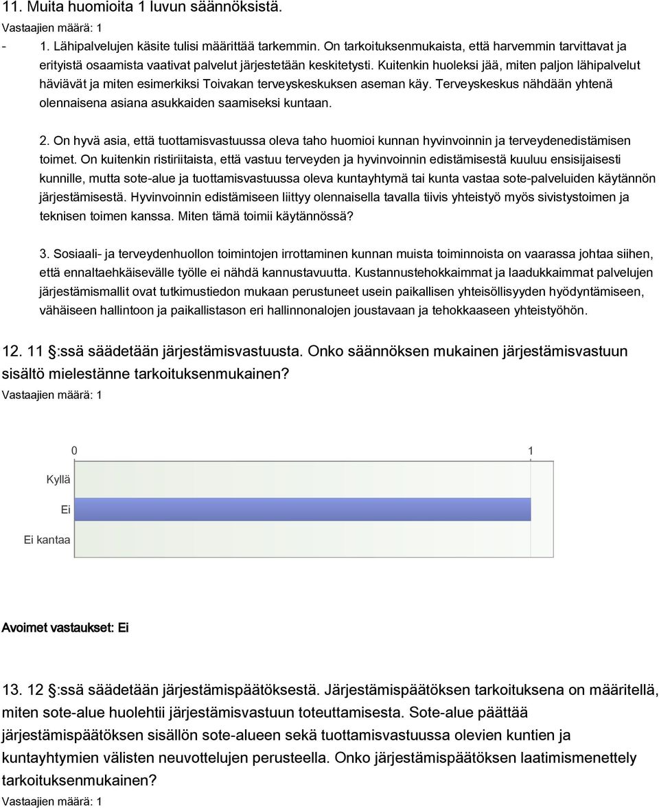 Kuitenkin huoleksi jää, miten paljon lähipalvelut häviävät ja miten esimerkiksi Toivakan terveyskeskuksen aseman käy. Terveyskeskus nähdään yhtenä olennaisena asiana asukkaiden saamiseksi kuntaan. 2.