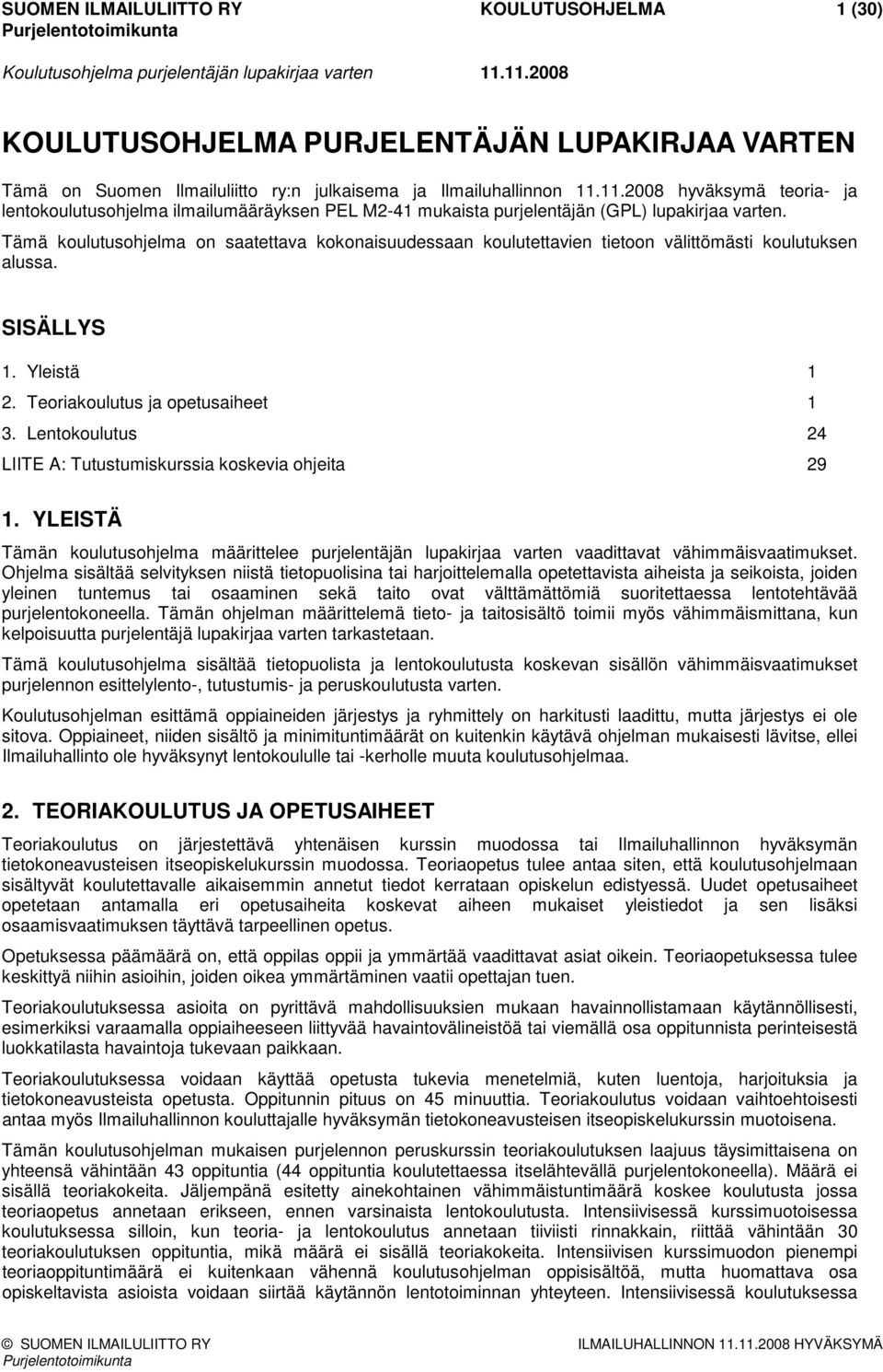 Tämä koulutusohjelma on saatettava kokonaisuudessaan koulutettavien tietoon välittömästi koulutuksen alussa. SISÄLLYS 1. Yleistä 1 2. Teoriakoulutus ja opetusaiheet 1 3.