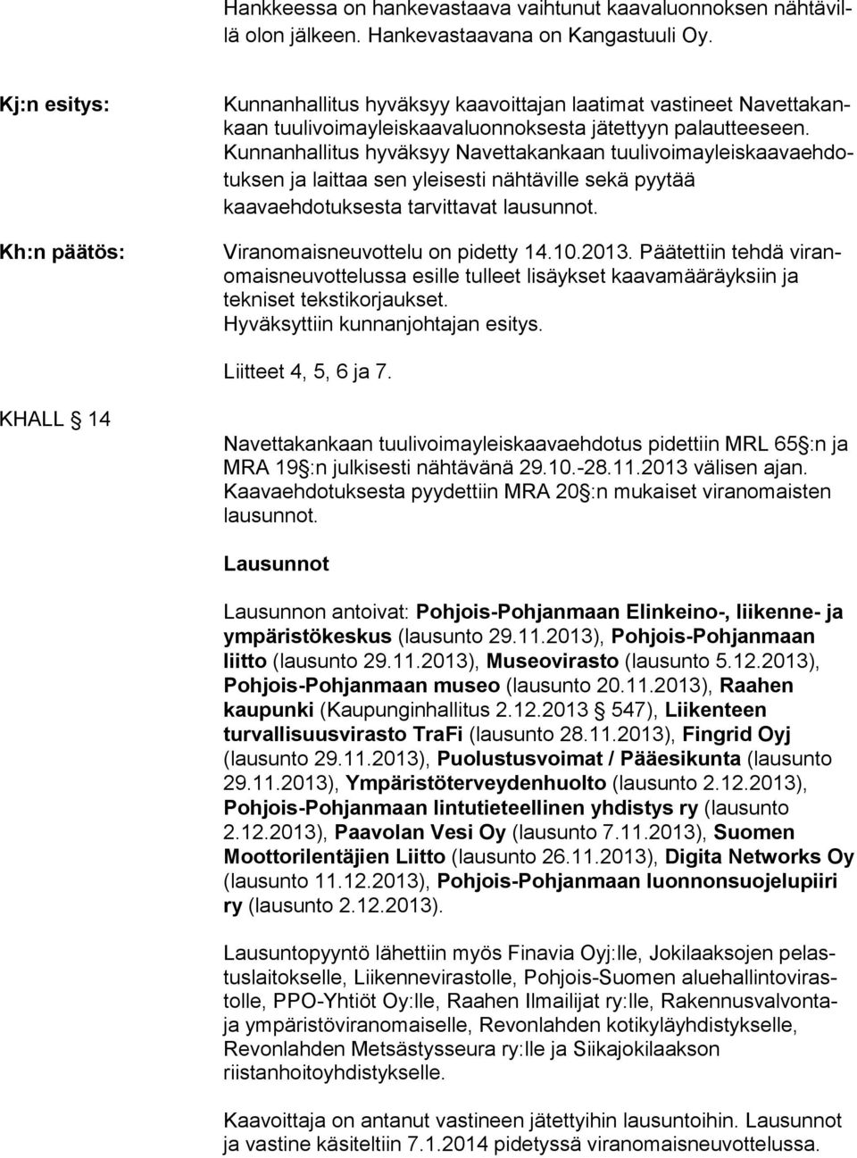 Kunnanhallitus hyväksyy Navettakankaan tuu li voi ma yleis kaa va eh dotuk sen ja laittaa sen yleisesti nähtäville sekä pyy tää kaavaehdotuksesta tarvittavat lausunnot.