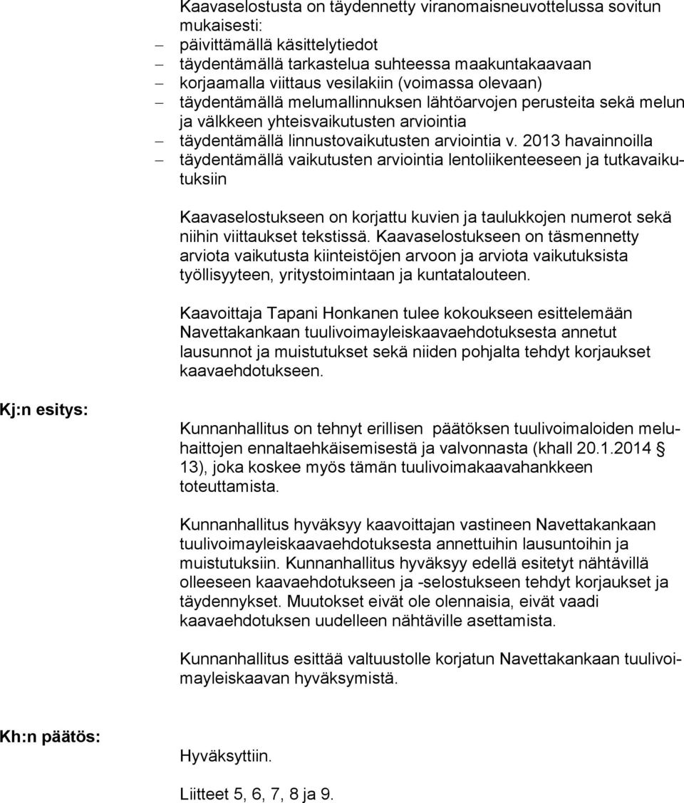 2013 ha vain noil la täydentämällä vaikutusten arviointia lentoliikenteeseen ja tut ka vai kutuk siin Kaavaselostukseen on korjattu kuvien ja taulukkojen nu me rot sekä niihin viittaukset tekstissä.