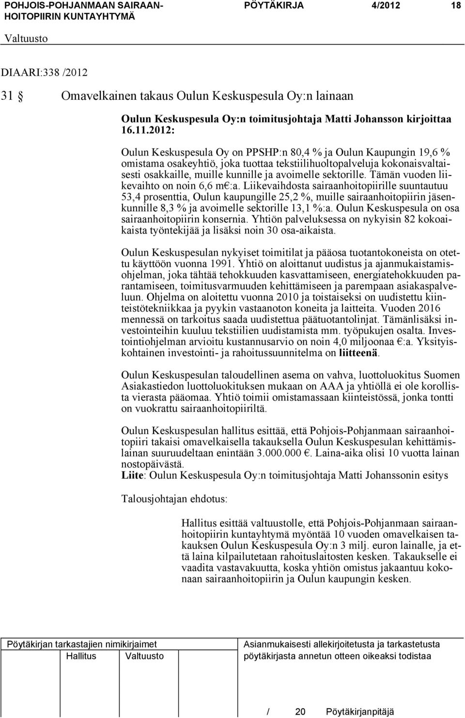 sektorille. Tämän vuoden liikevaihto on noin 6,6 m :a.