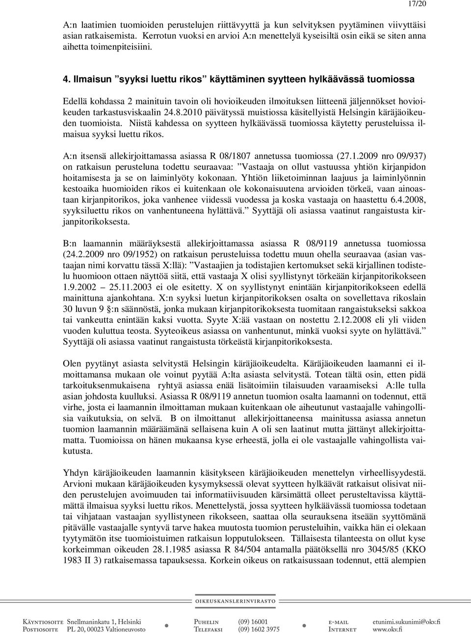 Ilmaisun syyksi luettu rikos käyttäminen syytteen hylkäävässä tuomiossa Edellä kohdassa 2 mainituin tavoin oli hovioikeuden ilmoituksen liitteenä jäljennökset hovioikeuden tarkastusviskaalin 24.8.