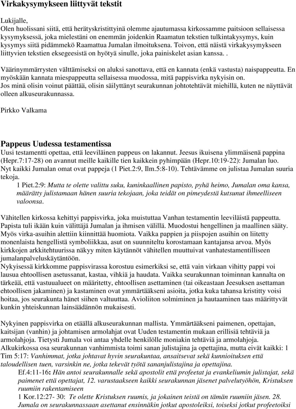 Toivon, että näistä virkakysymykseen liittyvien tekstien eksegeesistä on hyötyä sinulle, joka painiskelet asian kanssa.