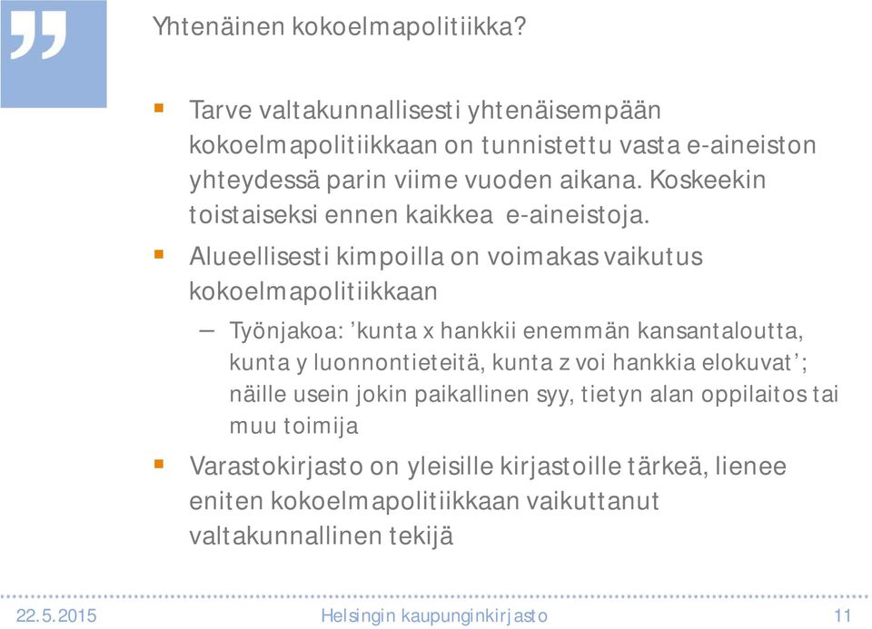 Koskeekin toistaiseksi ennen kaikkea e-aineistoja.