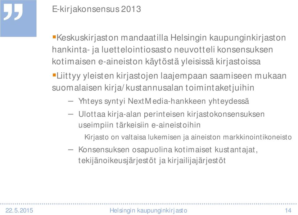 Yhteys syntyi NextMedia-hankkeen yhteydessä Ulottaa kirja-alan perinteisen kirjastokonsensuksen useimpiin tärkeisiin e-aineistoihin Kirjasto on valtaisa