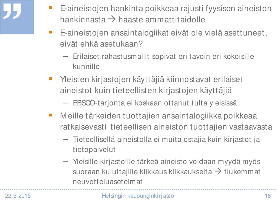 koskaan ottanut tulta yleisissä Meille tärkeiden tuottajien ansaintalogiikka poikkeaa ratkaisevasti tieteellisen aineiston tuottajien vastaavasta Tieteellisellä aineistolla ei muita ostajia