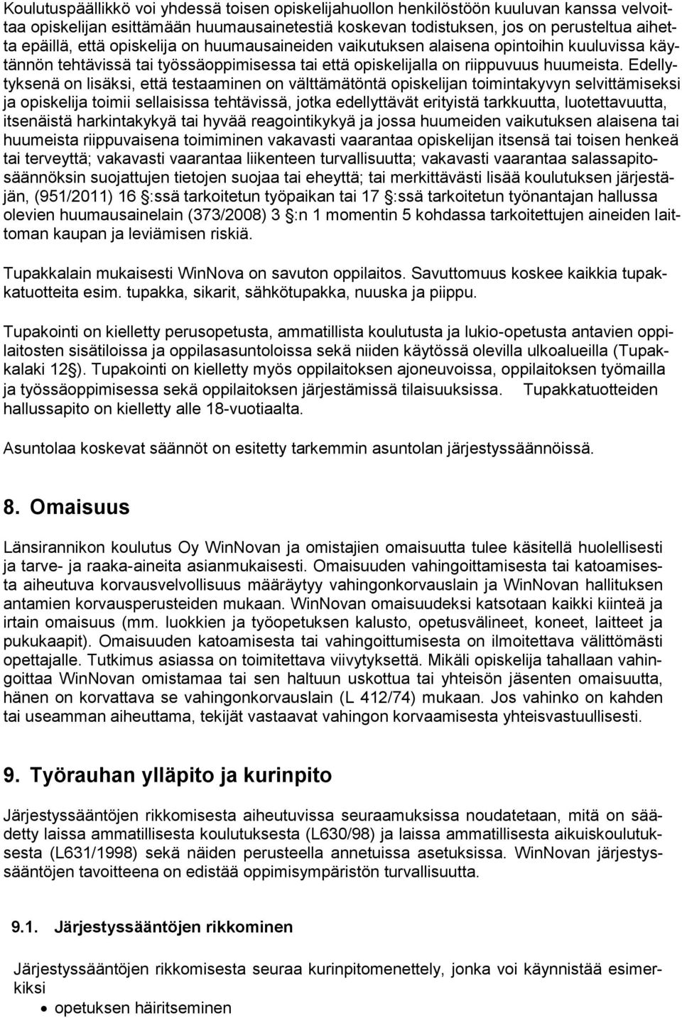 Edellytyksenä on lisäksi, että testaaminen on välttämätöntä opiskelijan toimintakyvyn selvittämiseksi ja opiskelija toimii sellaisissa tehtävissä, jotka edellyttävät erityistä tarkkuutta,