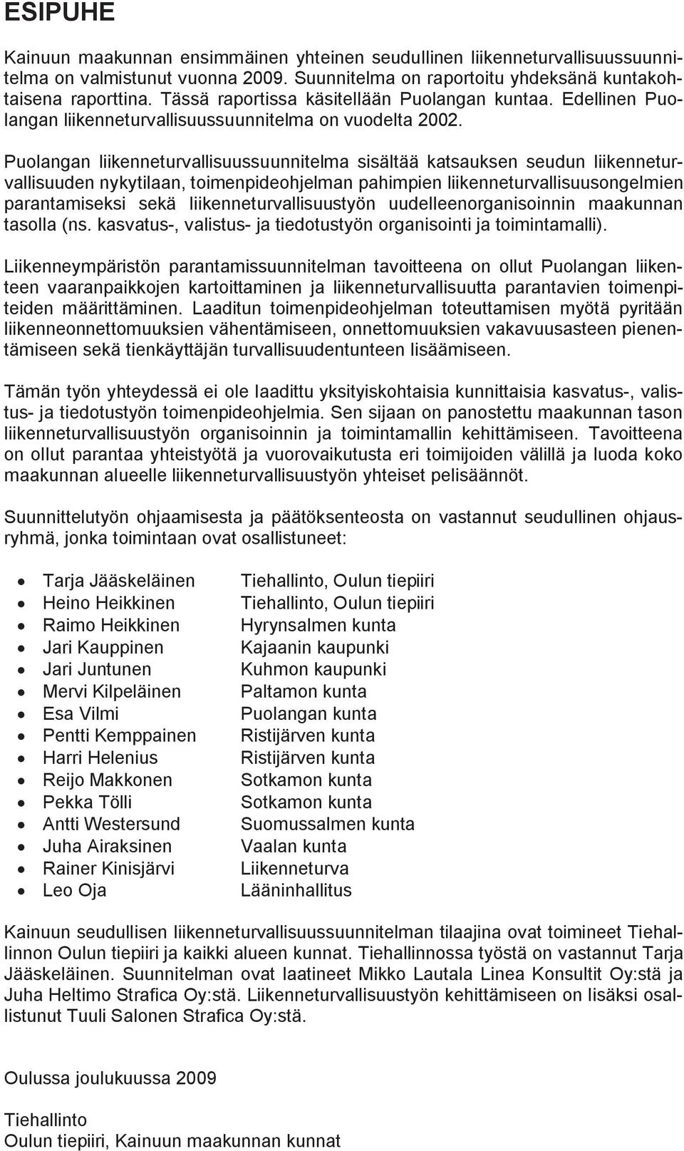 Puolangan liikenneturvallisuussuunnitelma sisältää katsauksen seudun liikenneturvallisuuden nykytilaan, toimenpideohjelman pahimpien liikenneturvallisuusongelmien parantamiseksi sekä