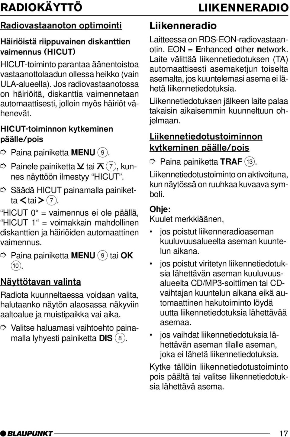 HICUT-toiminnon kytkeminen päälle/pois Painele painiketta tai 7, kunnes näyttöön ilmestyy HICUT. Säädä HICUT painamalla painiketta tai 7.