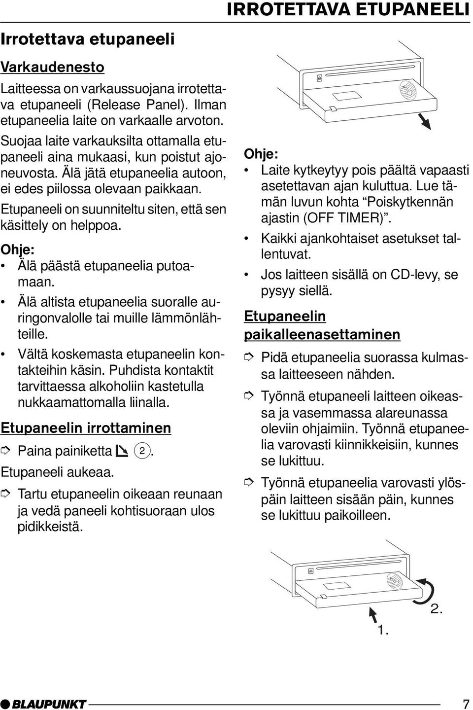 Etupaneeli on suunniteltu siten, että sen käsittely on helppoa. Älä päästä etupaneelia putoamaan. Älä altista etupaneelia suoralle auringonvalolle tai muille lämmönlähteille.