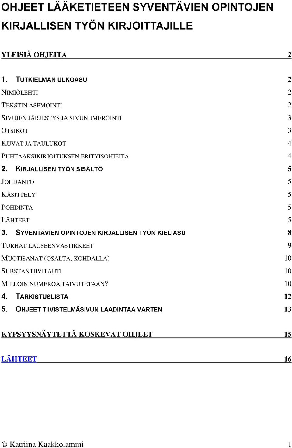 ERITYISOHJEITA 4 2. KIRJALLISEN TYÖN SISÄLTÖ 5 JOHDANTO 5 KÄSITTELY 5 POHDINTA 5 LÄHTEET 5 3.