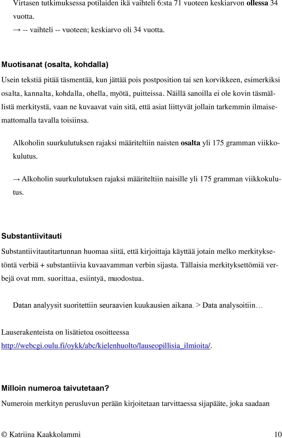 Näillä sanoilla ei ole kovin täsmällistä merkitystä, vaan ne kuvaavat vain sitä, että asiat liittyvät jollain tarkemmin ilmaisemattomalla tavalla toisiinsa.