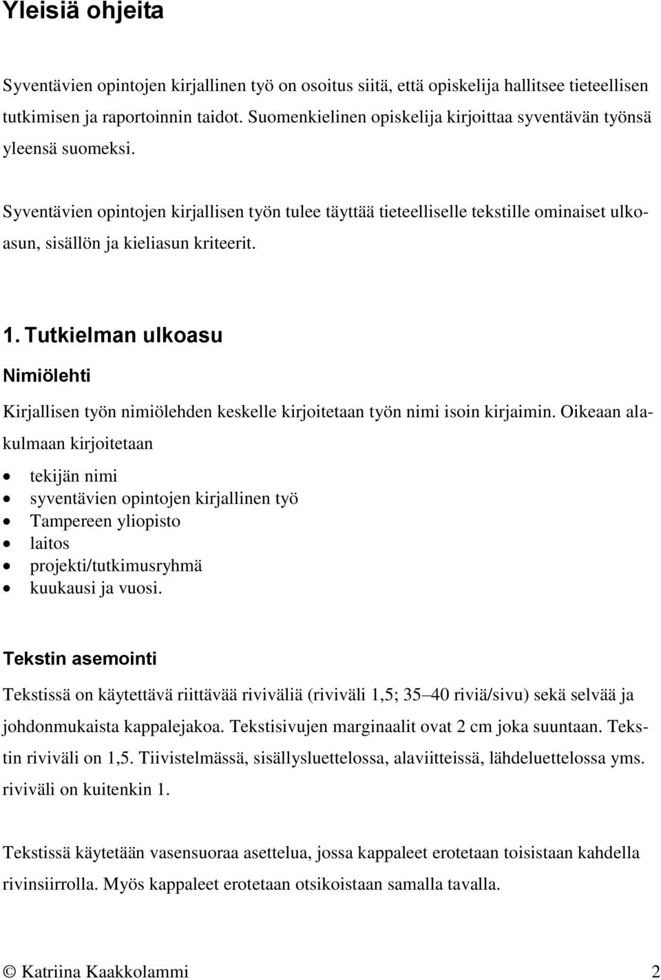 Syventävien opintojen kirjallisen työn tulee täyttää tieteelliselle tekstille ominaiset ulkoasun, sisällön ja kieliasun kriteerit. 1.