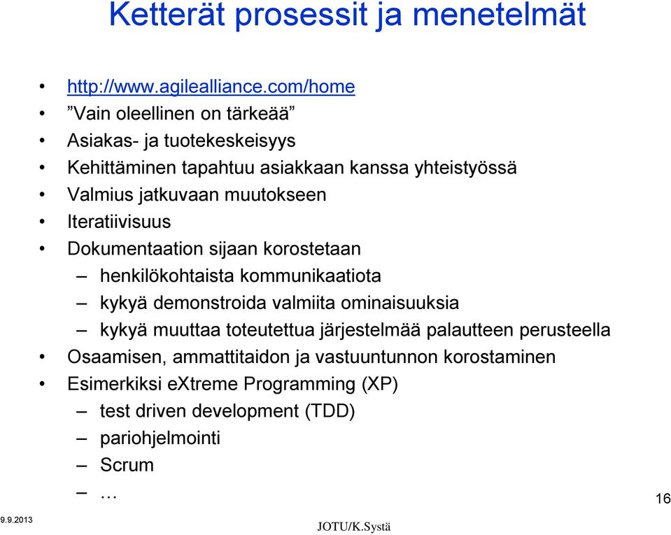 muutokseen Iteratiivisuus Dokumentaation sijaan korostetaan henkilökohtaista kommunikaatiota kykyä demonstroida valmiita ominaisuuksia