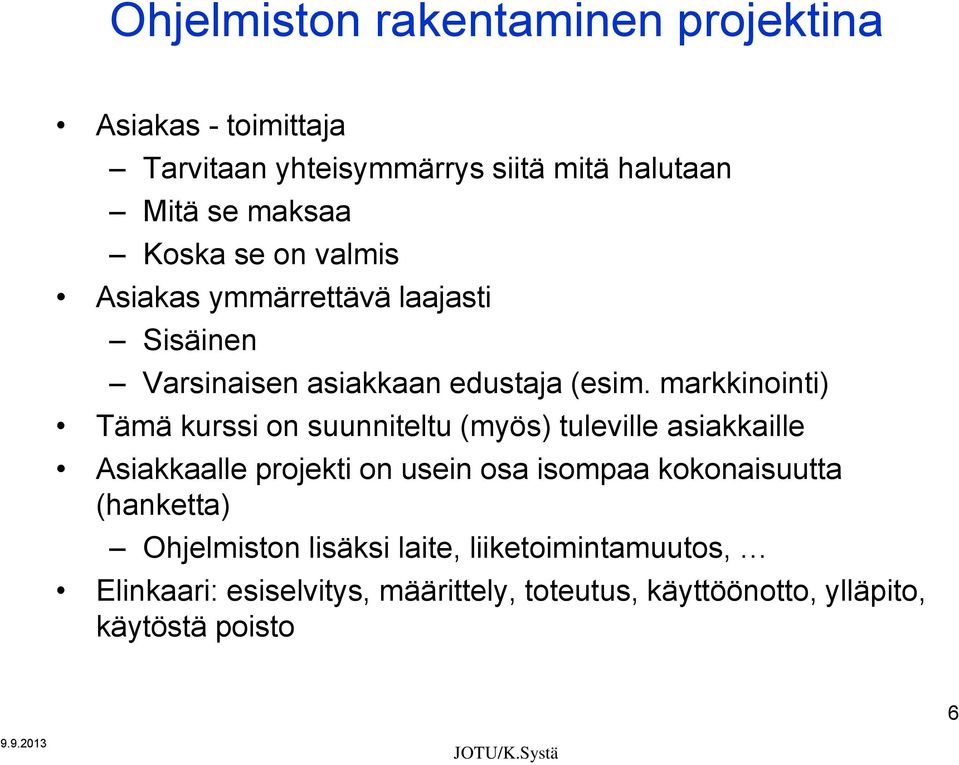 markkinointi) Tämä kurssi on suunniteltu (myös) tuleville asiakkaille Asiakkaalle projekti on usein osa isompaa kokonaisuutta