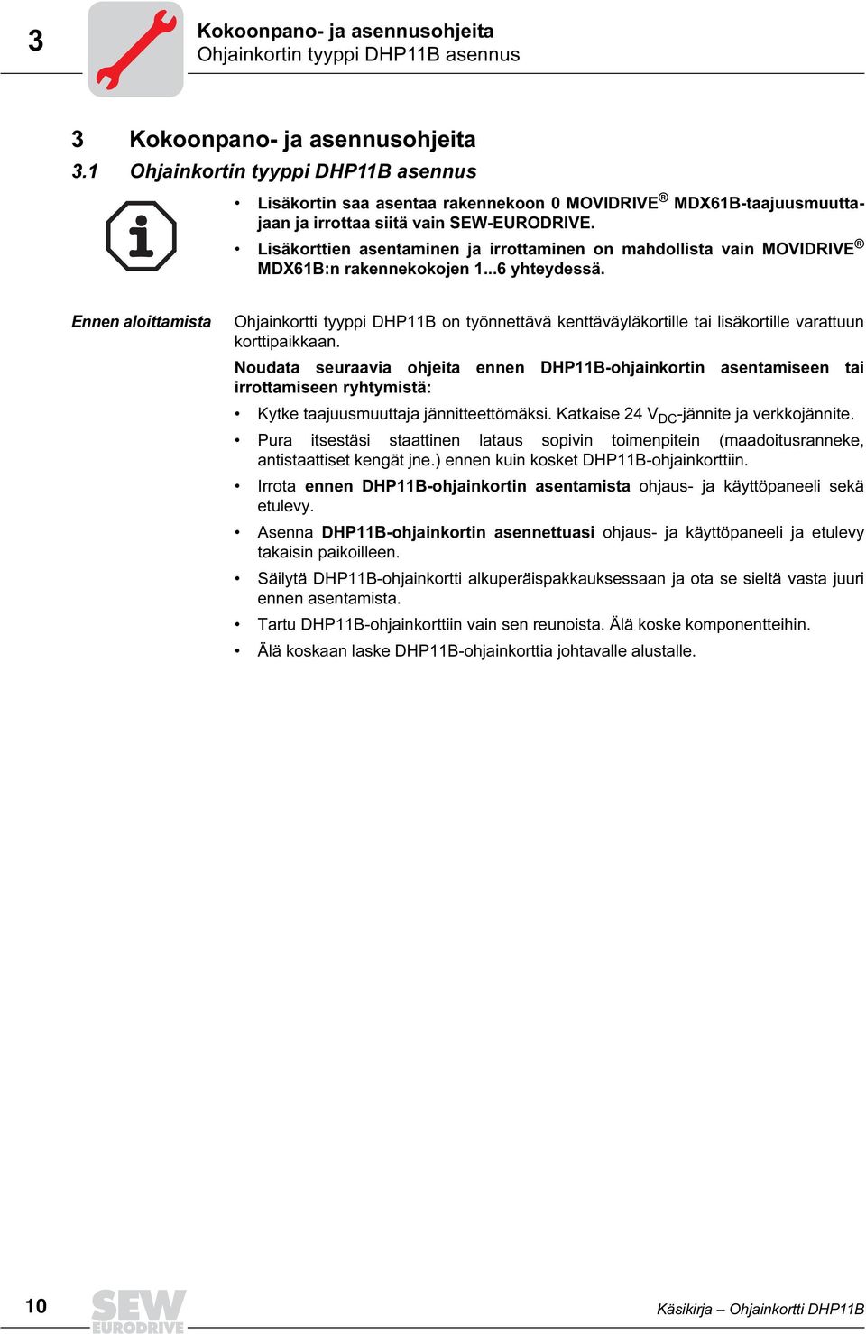 Lisäkorttien asentaminen ja irrottaminen on mahdollista vain MOVDRVE MDX61B:n rakennekokojen 1...6 yhteydessä.