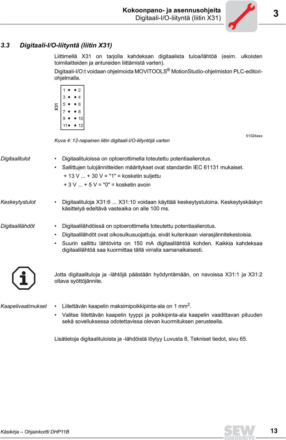 X31 1 3 5 7 9 11 2 4 6 8 1 12 Kuva 4: 12-napainen liitin digitaali-/o-liityntöjä varten 5124axx Digitaalitulot Digitaalituloissa on optoerottimella toteutettu potentiaalierotus.