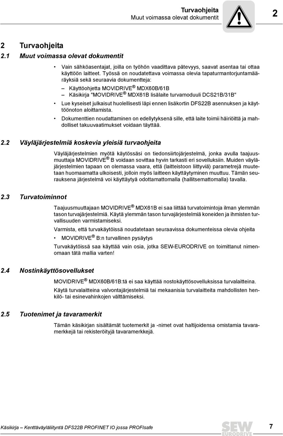 kyseiset julkaisut huolellisesti läpi ennen lisäkortin DFS22B asennuksen ja käyttöönoton aloittamista.