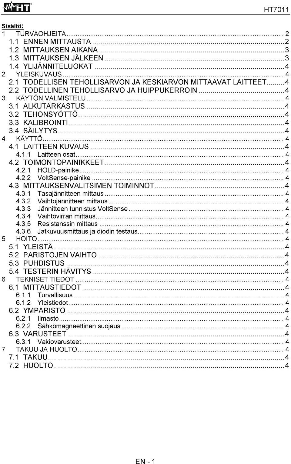 ..4 4 KÄYTTÖ... 4 4.1 LAITTEEN KUVAUS...4 4.1.1 Laitteen osat... 4 4.2 TOIMONTOPAINIKKEET...4 4.2.1 HOLD-painike... 4 4.2.2 VoltSense-painike...4 4.3 MITTAUKSENVALITSIMEN TOIMINNOT...4 4.3.1 Tasajännitteen mittaus.