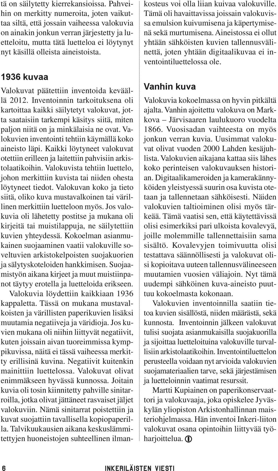 aineistoista. 1936 kuvaa Valokuvat päätettiin inventoida keväällä 2012.