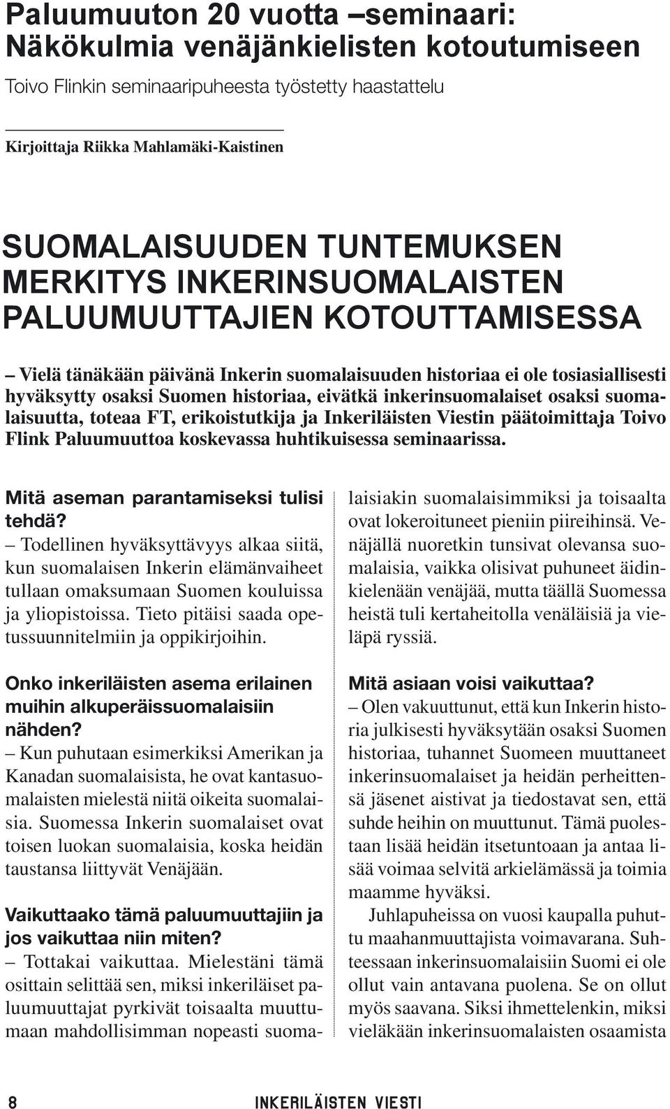 inkerinsuomalaiset osaksi suomalaisuutta, toteaa FT, erikoistutkija ja Inkeriläisten Viestin päätoimittaja Toivo Flink Paluumuuttoa koskevassa huhtikuisessa seminaarissa.