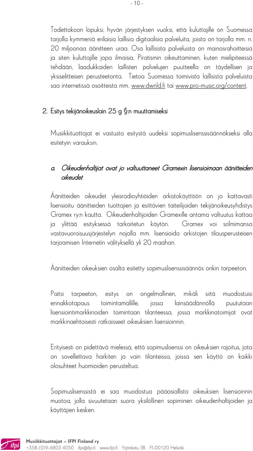 Piratismin oikeuttaminen, kuten mielipiteessä tehdään, laadukkaiden laillisten palvelujen puutteella on täydellisen ja yksiselitteisen perusteetonta.