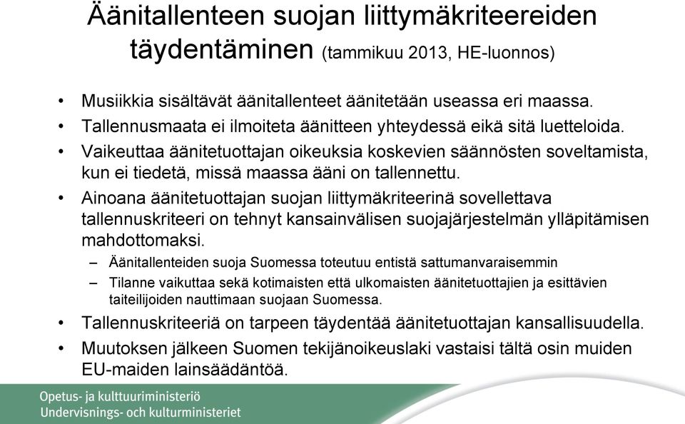 Ainoana äänitetuottajan suojan liittymäkriteerinä sovellettava tallennuskriteeri on tehnyt kansainvälisen suojajärjestelmän ylläpitämisen mahdottomaksi.