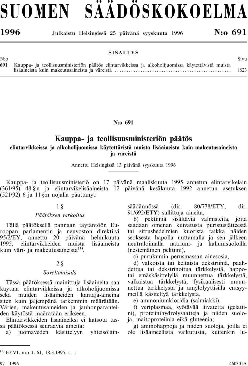 .. 1823 N:o 691 Kauppa- ja teollisuusministeriön päätös elintarvikkeissa ja alkoholijuomissa käytettävistä muista lisäaineista kuin makeutusaineista ja väreistä Annettu Helsingissä 13 päivänä