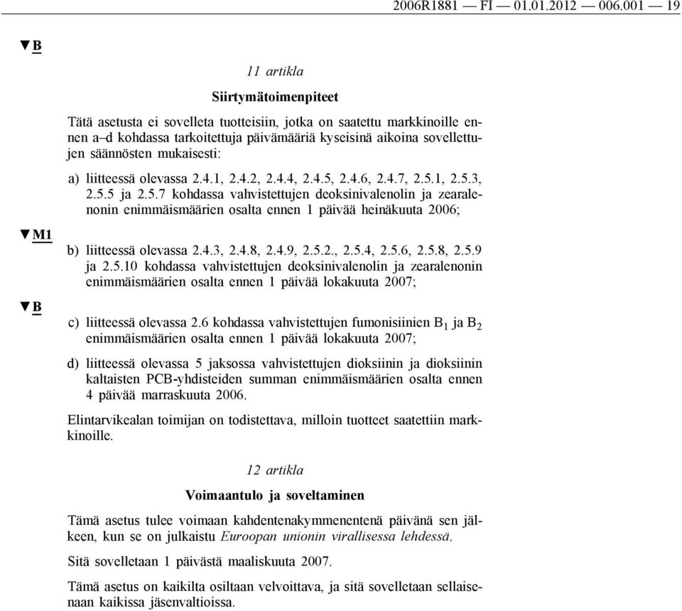 säännösten mukaisesti: a) liitteessä olevassa 2.4.1, 2.4.2, 2.4.4, 2.4.5,