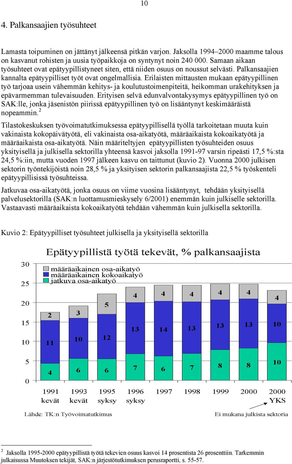 Erilaisten mittausten mukaan epätyypillinen työ tarjoaa usein vähemmän kehitys- ja koulutustoimenpiteitä, heikomman urakehityksen ja epävarmemman tulevaisuuden.