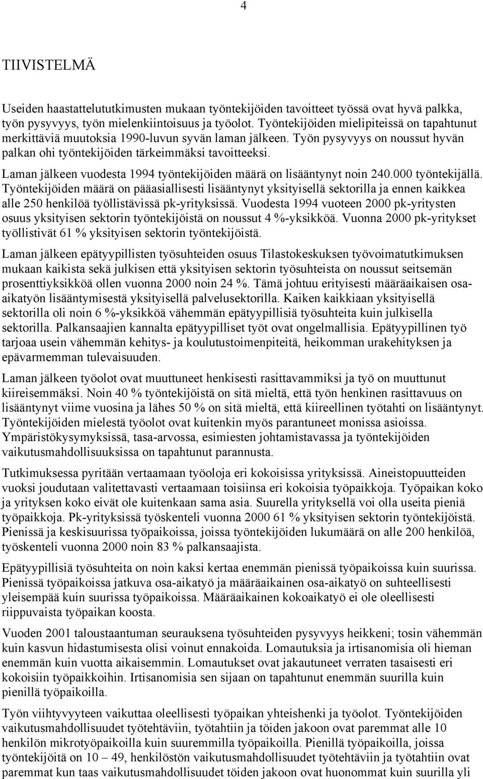 Laman jälkeen vuodesta 1994 työntekijöiden määrä on lisääntynyt noin 240.000 työntekijällä.