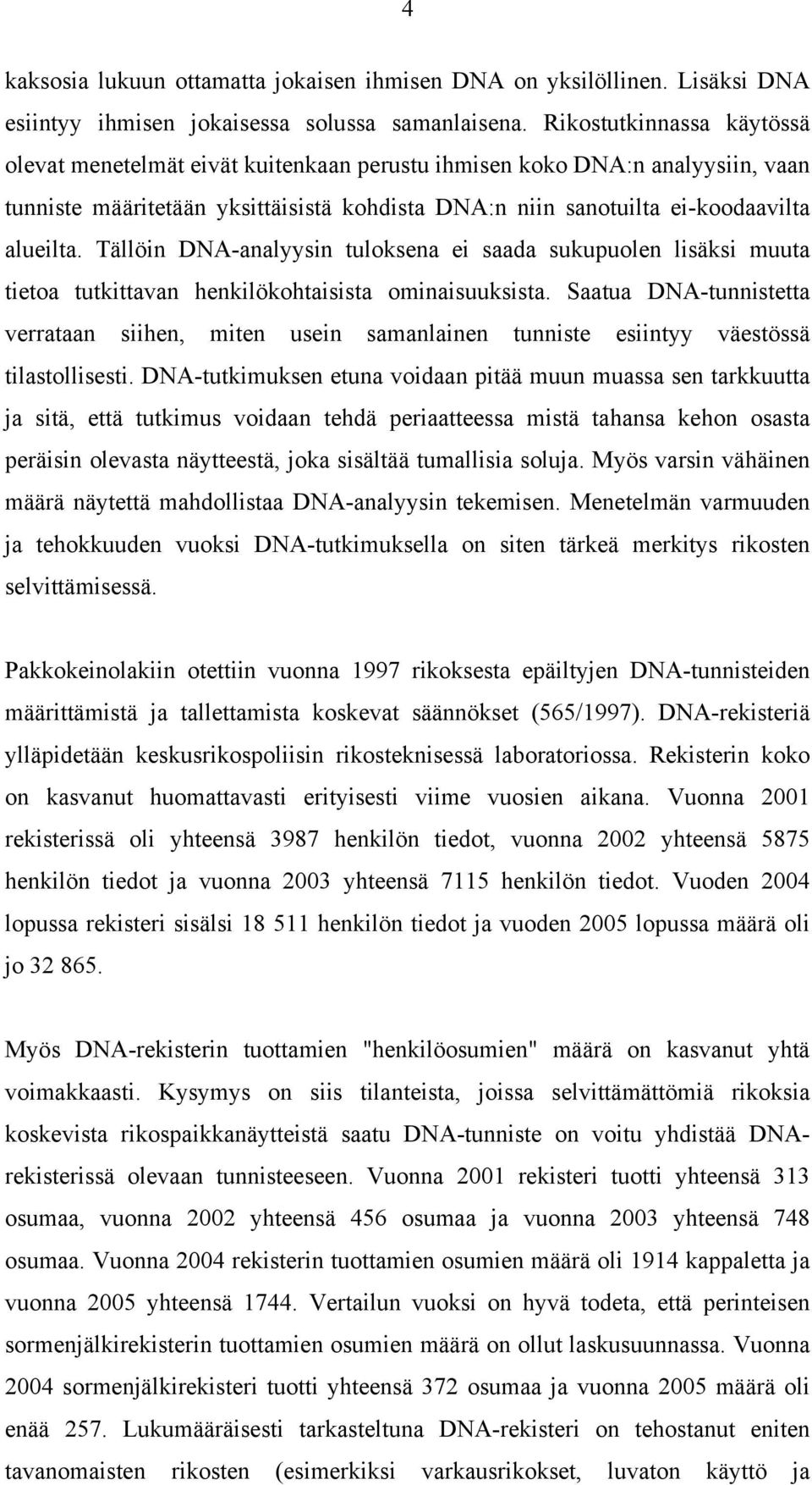 Tällöin DNA-analyysin tuloksena ei saada sukupuolen lisäksi muuta tietoa tutkittavan henkilökohtaisista ominaisuuksista.