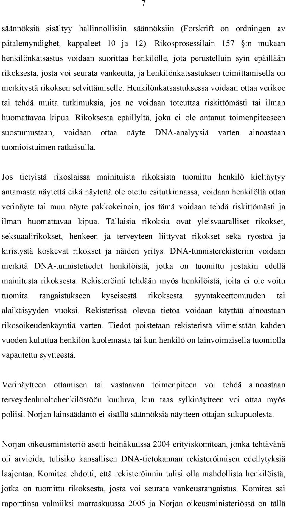 merkitystä rikoksen selvittämiselle. Henkilönkatsastuksessa voidaan ottaa verikoe tai tehdä muita tutkimuksia, jos ne voidaan toteuttaa riskittömästi tai ilman huomattavaa kipua.