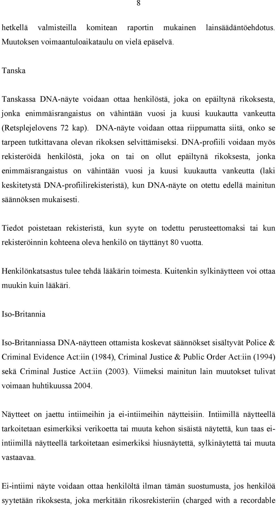 DNA-näyte voidaan ottaa riippumatta siitä, onko se tarpeen tutkittavana olevan rikoksen selvittämiseksi.