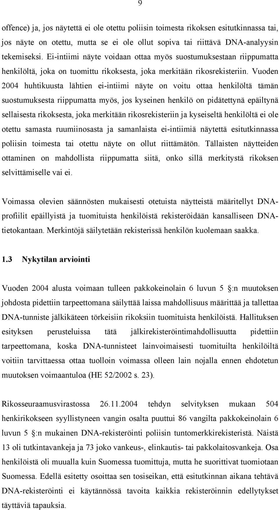 Vuoden 2004 huhtikuusta lähtien ei-intiimi näyte on voitu ottaa henkilöltä tämän suostumuksesta riippumatta myös, jos kyseinen henkilö on pidätettynä epäiltynä sellaisesta rikoksesta, joka merkitään