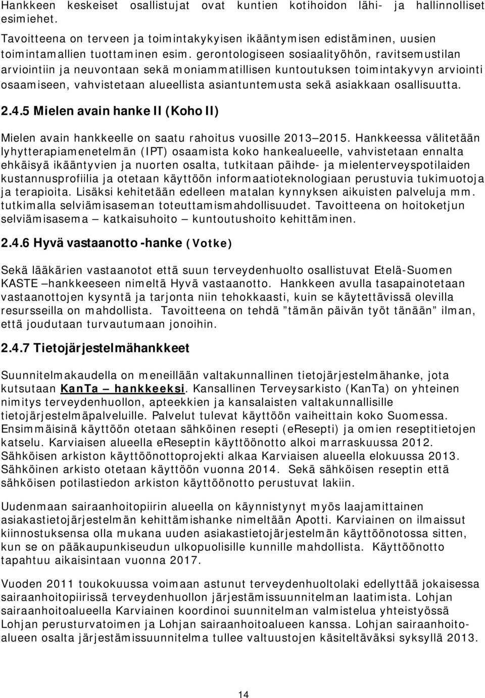 asiakkaan osallisuutta. 2.4.5 Mielen avain hanke II (Koho II) Mielen avain hankkeelle on saatu rahoitus vuosille 2013 2015.