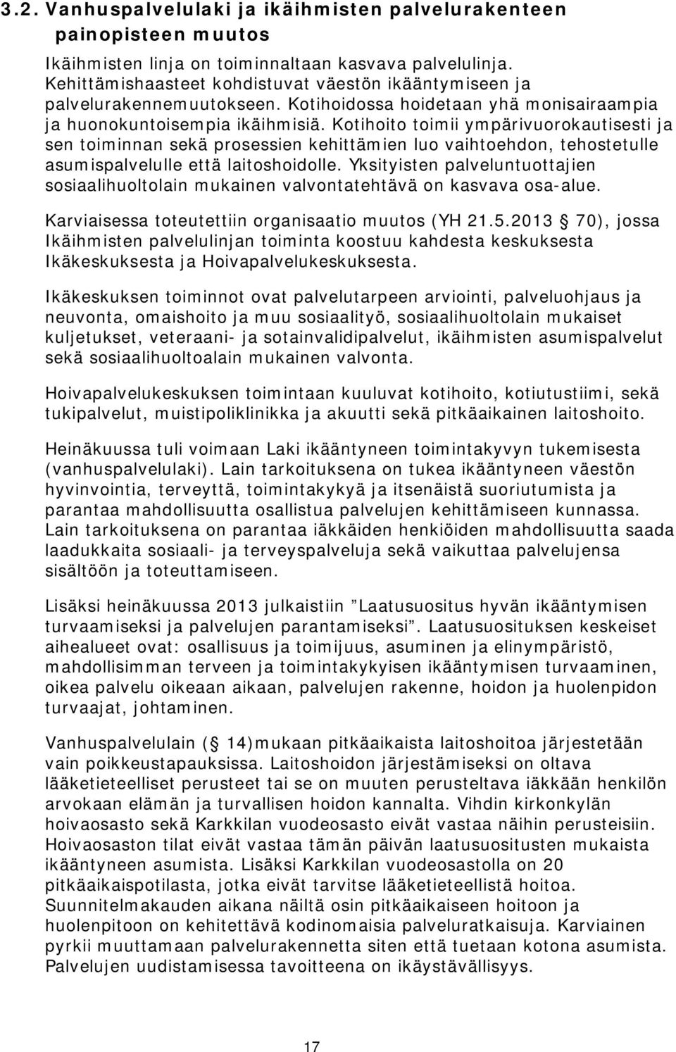 Kotihoito toimii ympärivuorokautisesti ja sen toiminnan sekä prosessien kehittämien luo vaihtoehdon, tehostetulle asumispalvelulle että laitoshoidolle.