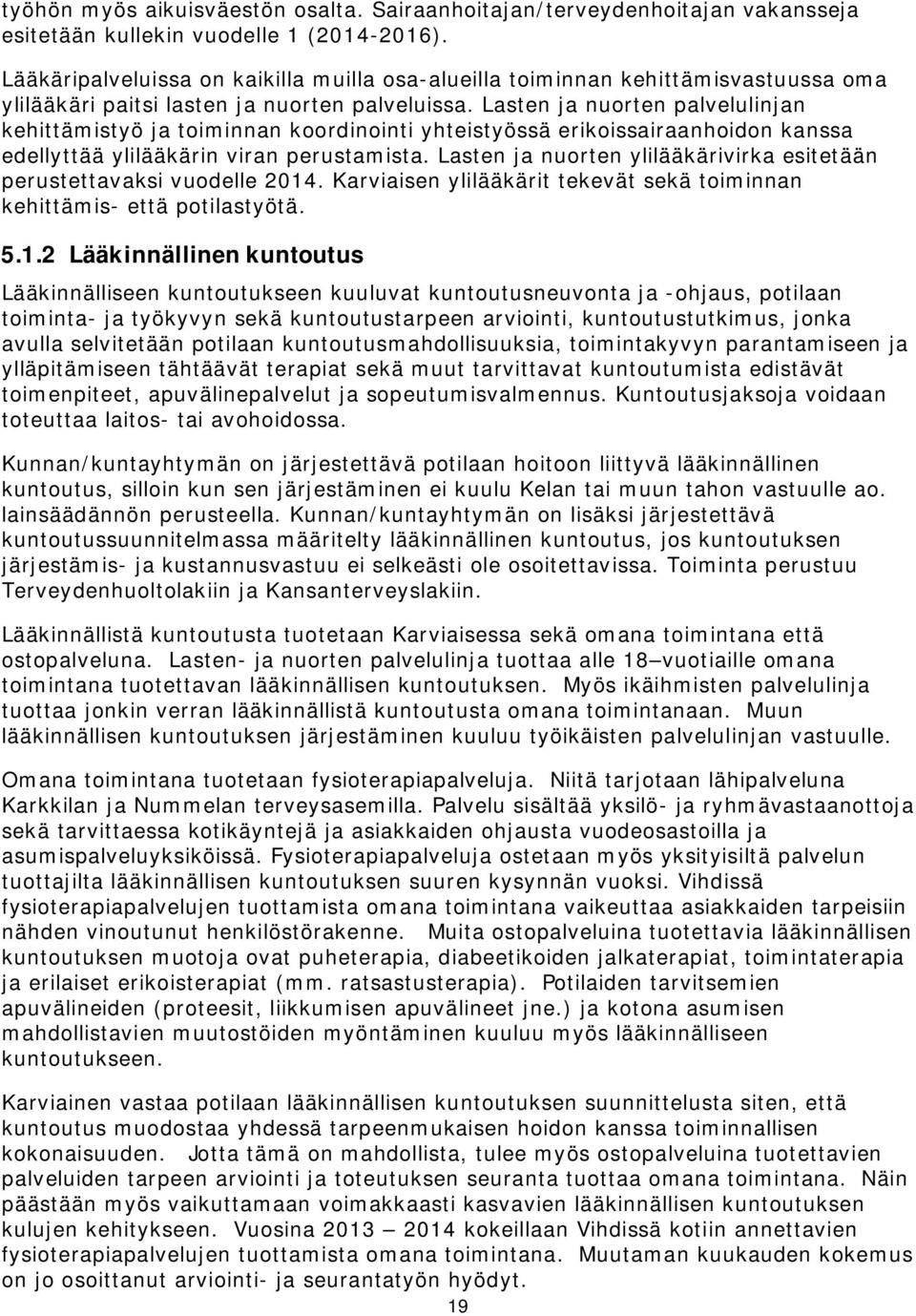 Lasten ja nuorten palvelulinjan kehittämistyö ja toiminnan koordinointi yhteistyössä erikoissairaanhoidon kanssa edellyttää ylilääkärin viran perustamista.