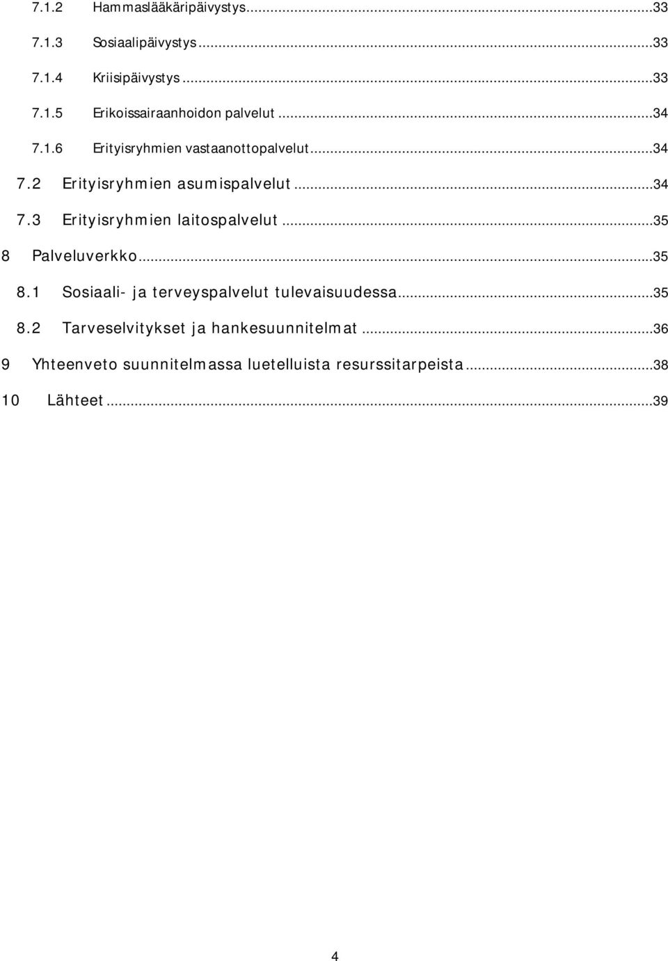 ..35 8 Palveluverkko...35 8.1 Sosiaali- ja terveyspalvelut tulevaisuudessa...35 8.2 Tarveselvitykset ja hankesuunnitelmat.