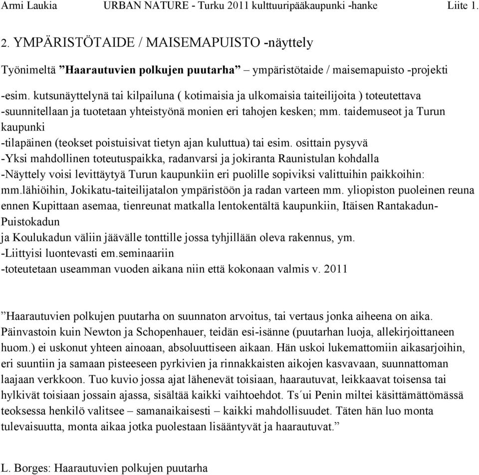 taidemuseot ja Turun kaupunki -tilapäinen (teokset poistuisivat tietyn ajan kuluttua) tai esim.