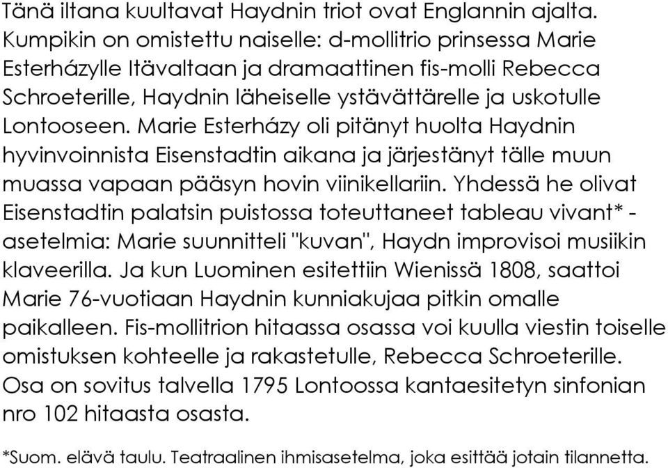 Marie Esterházy oli pitänyt huolta Haydnin hyvinvoinnista Eisenstadtin aikana ja järjestänyt tälle muun muassa vapaan pääsyn hovin viinikellariin.