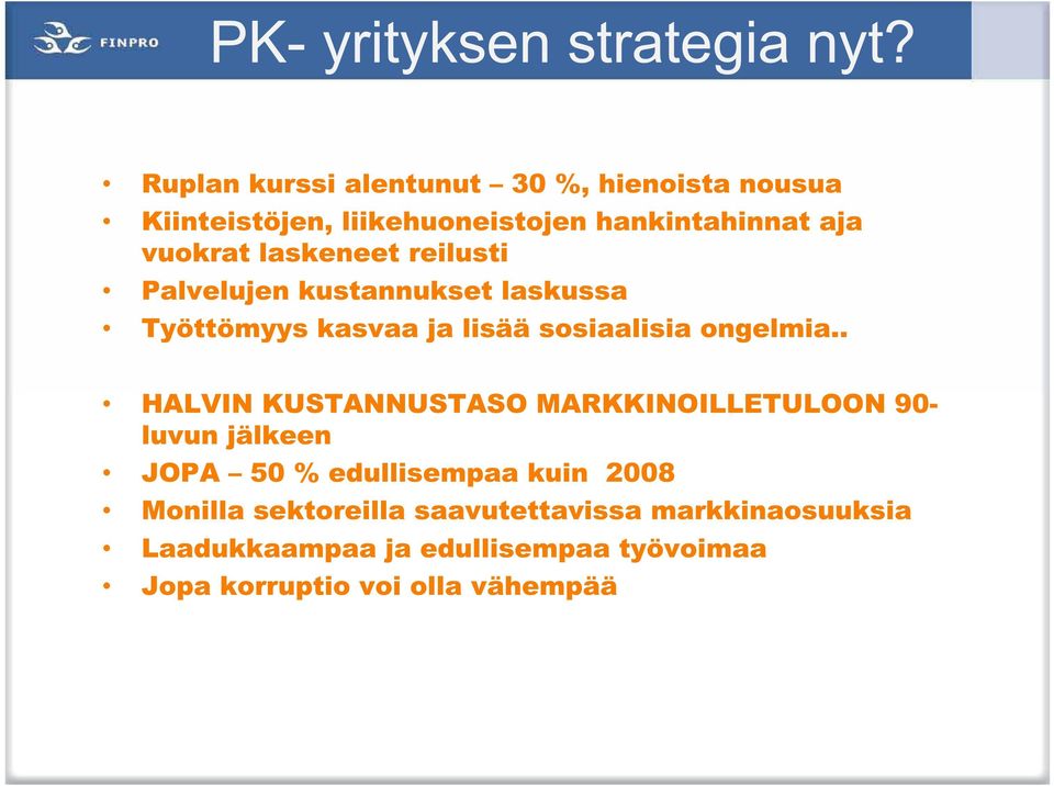 laskeneet reilusti Palvelujen kustannukset laskussa Työttömyys kasvaa ja lisää sosiaalisia ongelmia.