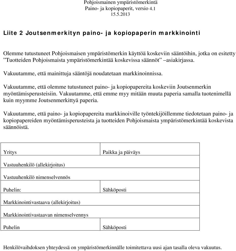 ympäristömerkintää koskevissa säännöt asiakirjassa. Vakuutamme, että mainittuja sääntöjä noudatetaan markkinoinnissa.