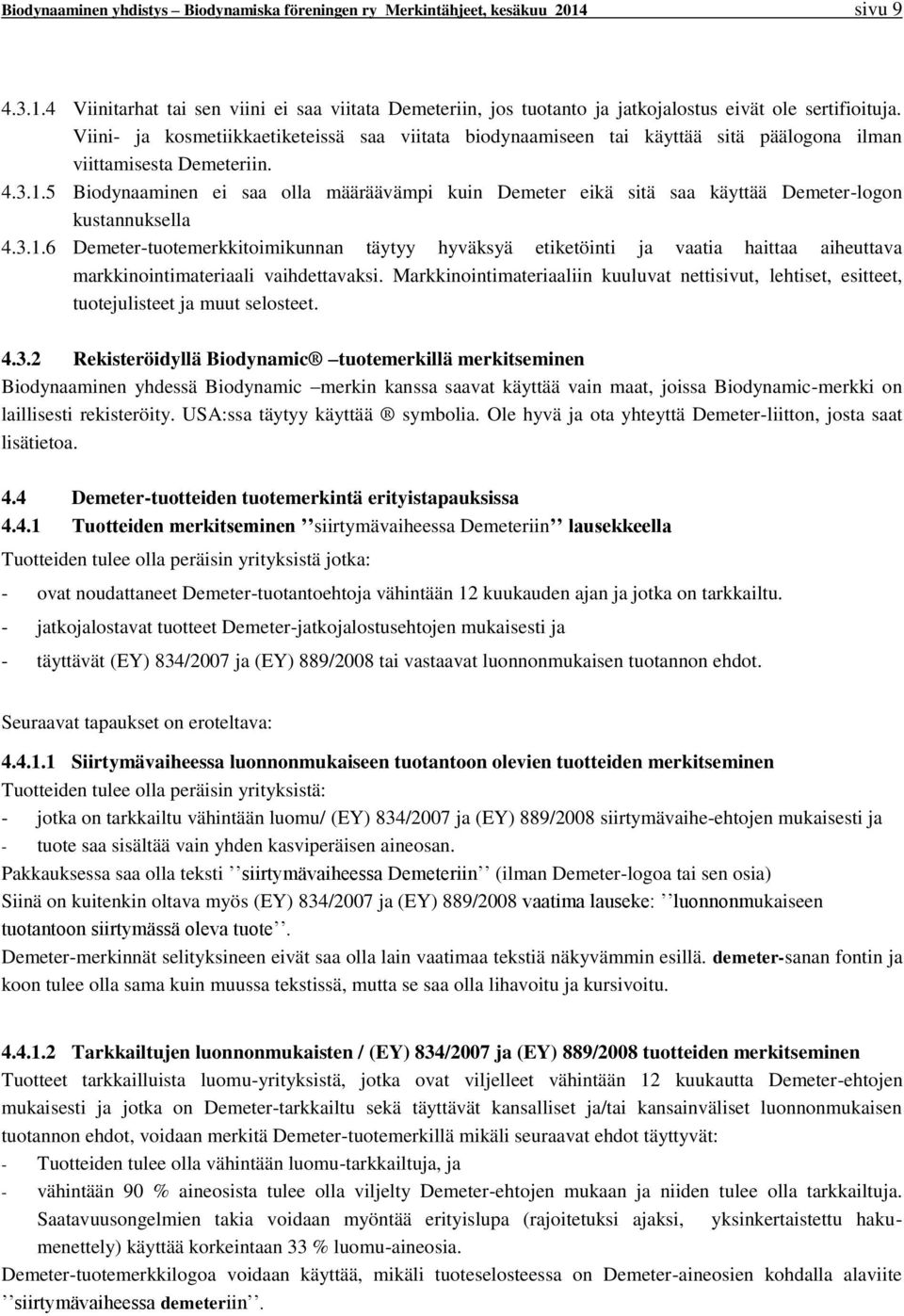 5 Biodynaaminen ei saa olla määräävämpi kuin Demeter eikä sitä saa käyttää Demeter-logon kustannuksella 4.3.1.