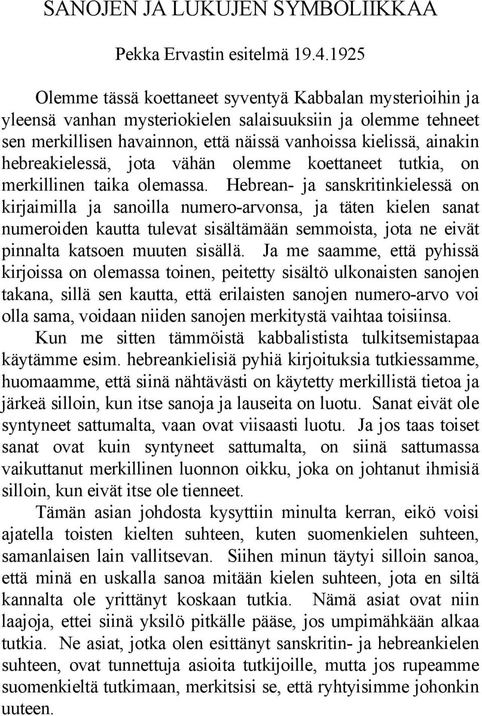 hebreakielessä, jota vähän olemme koettaneet tutkia, on merkillinen taika olemassa.