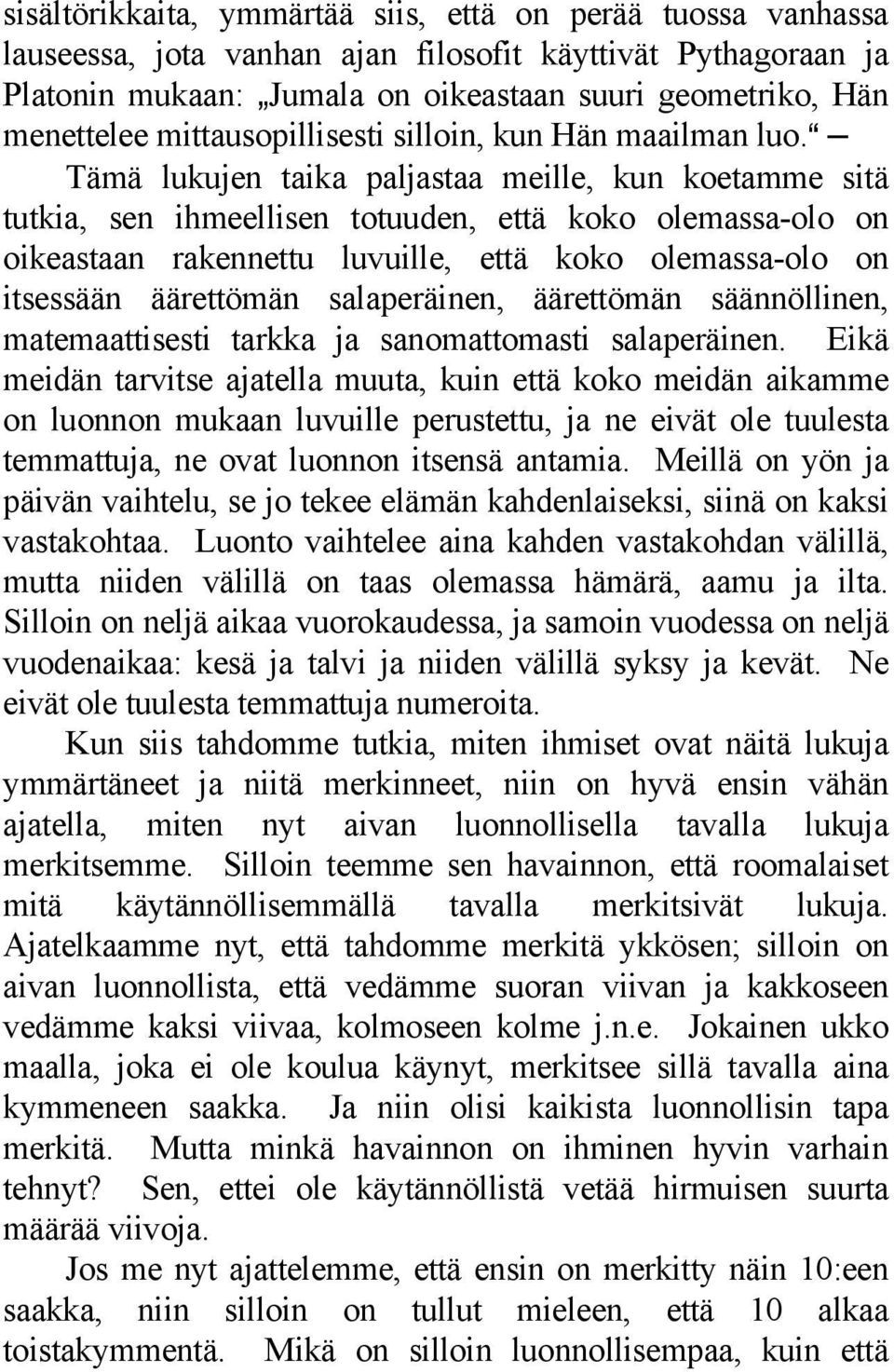 a Tämä lukujen taika paljastaa meille, kun koetamme sitä tutkia, sen ihmeellisen totuuden, että koko olemassa-olo on oikeastaan rakennettu luvuille, että koko olemassa-olo on itsessään äärettömän