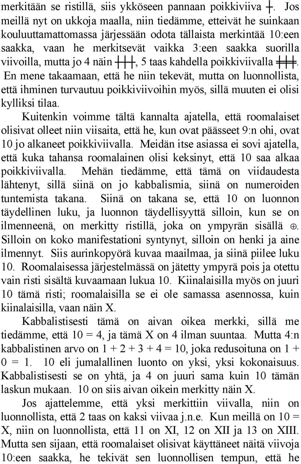 viivoilla, mutta jo 4 näin, 5 taas kahdella poikkiviivalla.