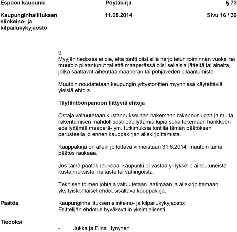 aiheuttaa maaperän tai pohjaveden pilaantumista. Muutoin noudatetaan kaupungin yritystonttien myynnissä käytettäviä yleisiä ehtoja.